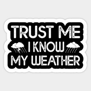 Trust Me I Know My Weather Sticker